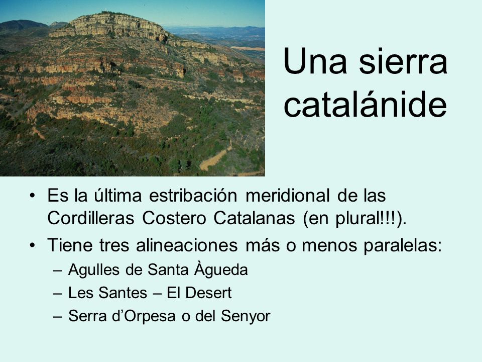 Una sierra catalánide Es la última estribación meridional de las Cordilleras Costero Catalanas (en plural!!!).