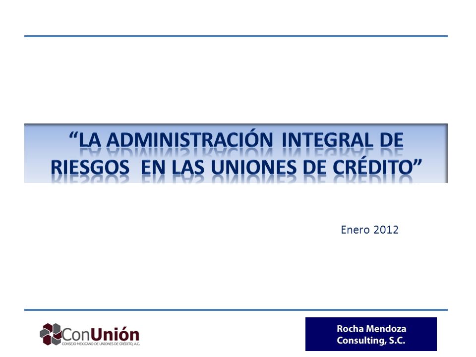 La ADMINISTRACIóN integral DE RIESGOS en las uniones de crédito