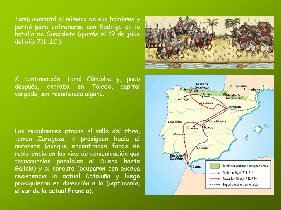 Tarik aumentó el número de sus hombres y partió para enfrenarse con Rodrigo en la batalla de Guadalete (quizás el 19 de julio del año 711 d.C.).