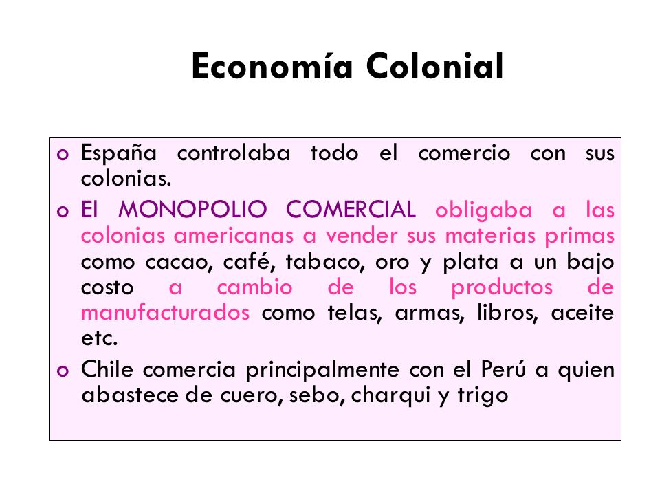 Economía Colonial España controlaba todo el comercio con sus colonias.