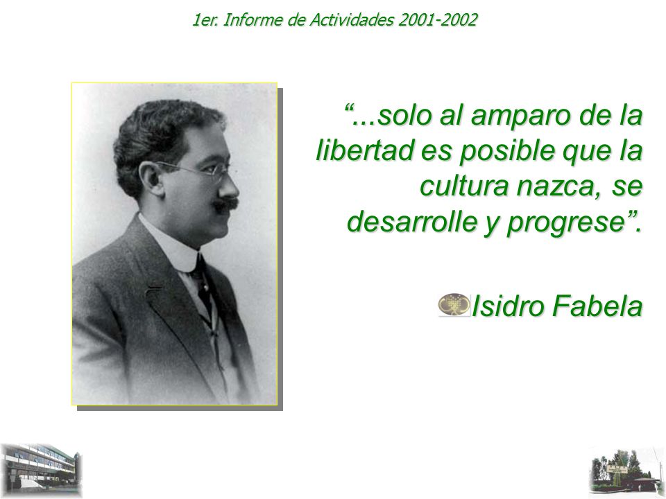 ...solo al amparo de la libertad es posible que la cultura nazca, se desarrolle y progrese .