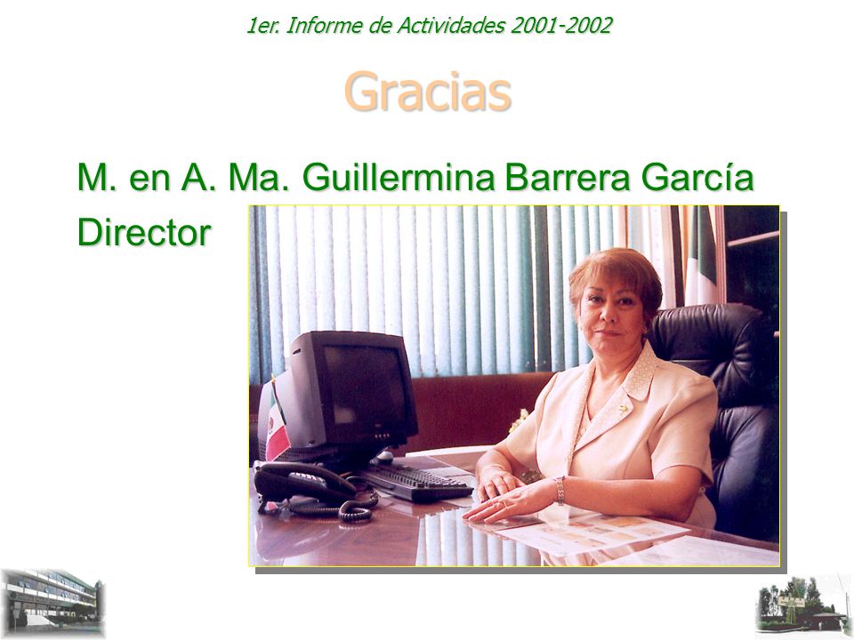 Gracias M. en A. Ma. Guillermina Barrera García Director