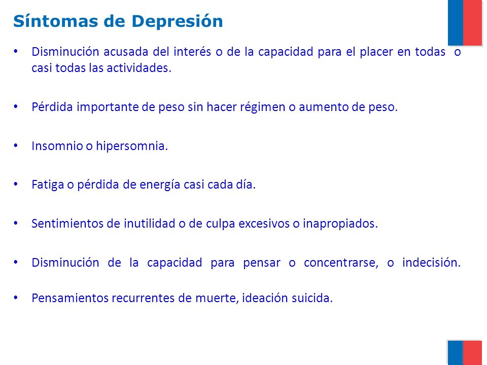 Síntomas de Depresión Disminución acusada del interés o de la capacidad para el placer en todas o casi todas las actividades.