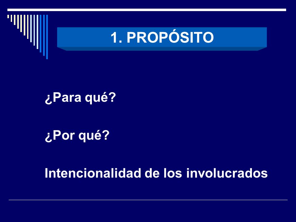 1. PROPÓSITO ¿Para qué ¿Por qué Intencionalidad de los involucrados