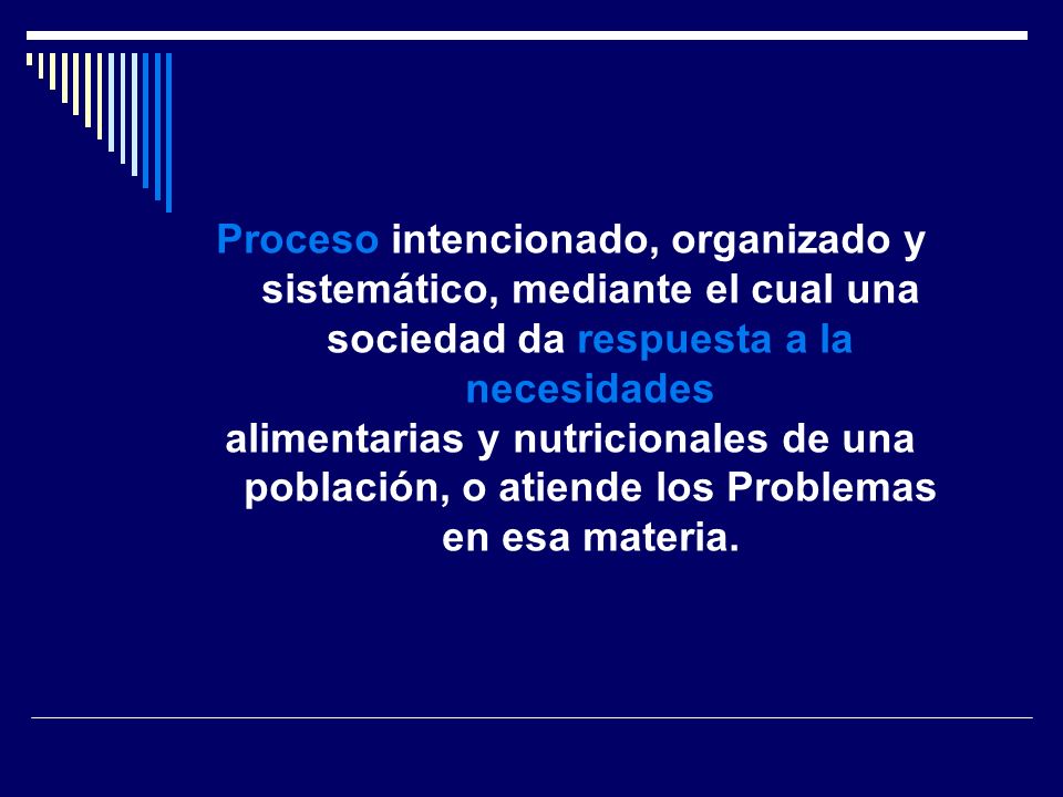 Proceso intencionado, organizado y sistemático, mediante el cual una sociedad da respuesta a la necesidades