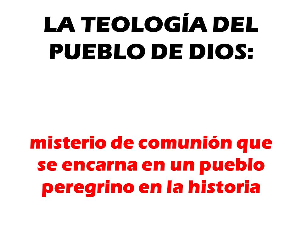 LA TEOLOGÍA DEL PUEBLO DE DIOS: misterio de comunión que se encarna en un pueblo peregrino en la historia
