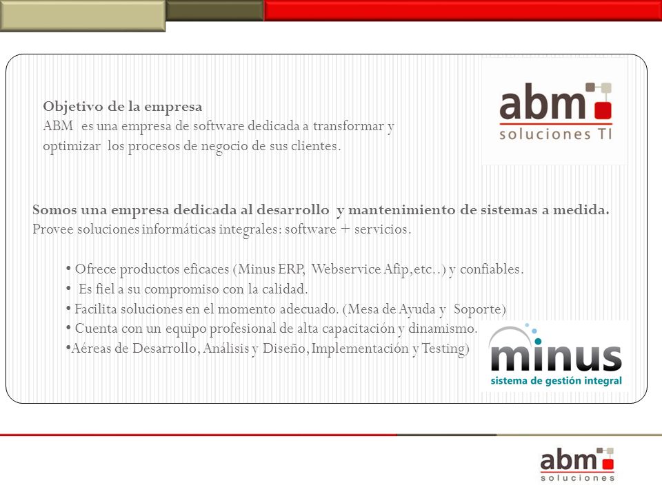 Objetivo de la empresa ABM es una empresa de software dedicada a transformar y optimizar los procesos de negocio de sus clientes.