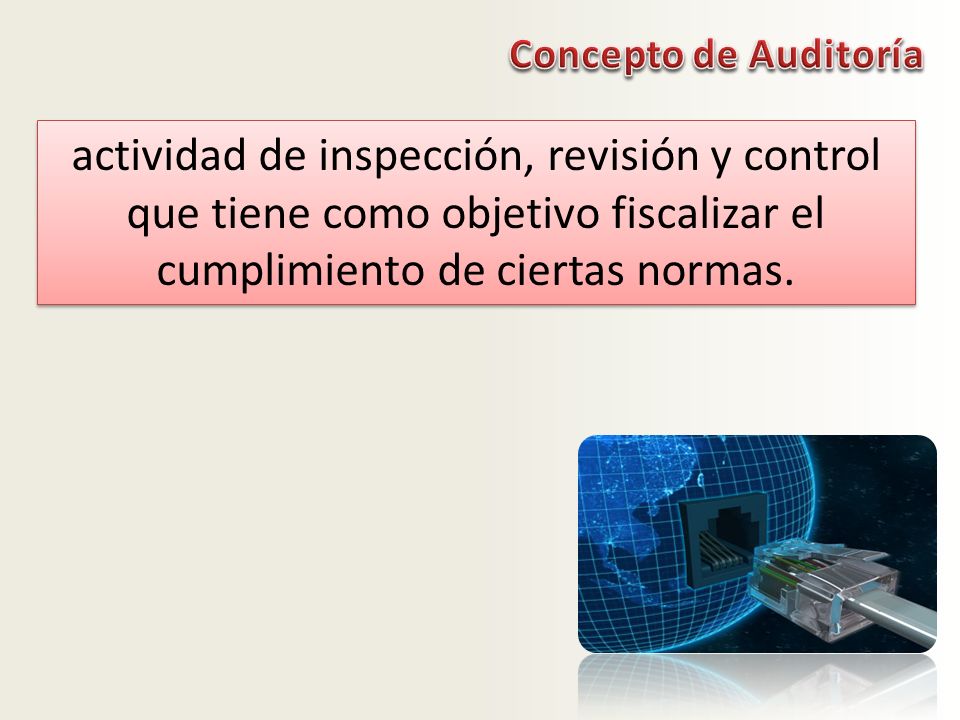 Concepto de Auditoría actividad de inspección, revisión y control que tiene como objetivo fiscalizar el cumplimiento de ciertas normas.