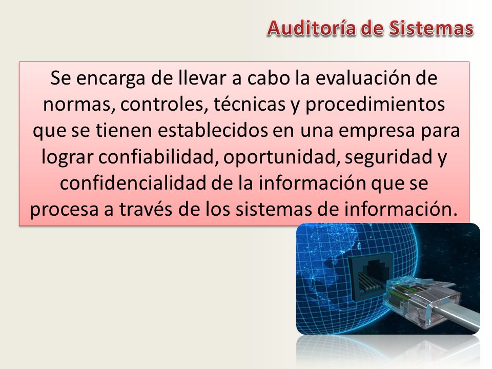 Auditoría de Sistemas Se encarga de llevar a cabo la evaluación de normas, controles, técnicas y procedimientos.