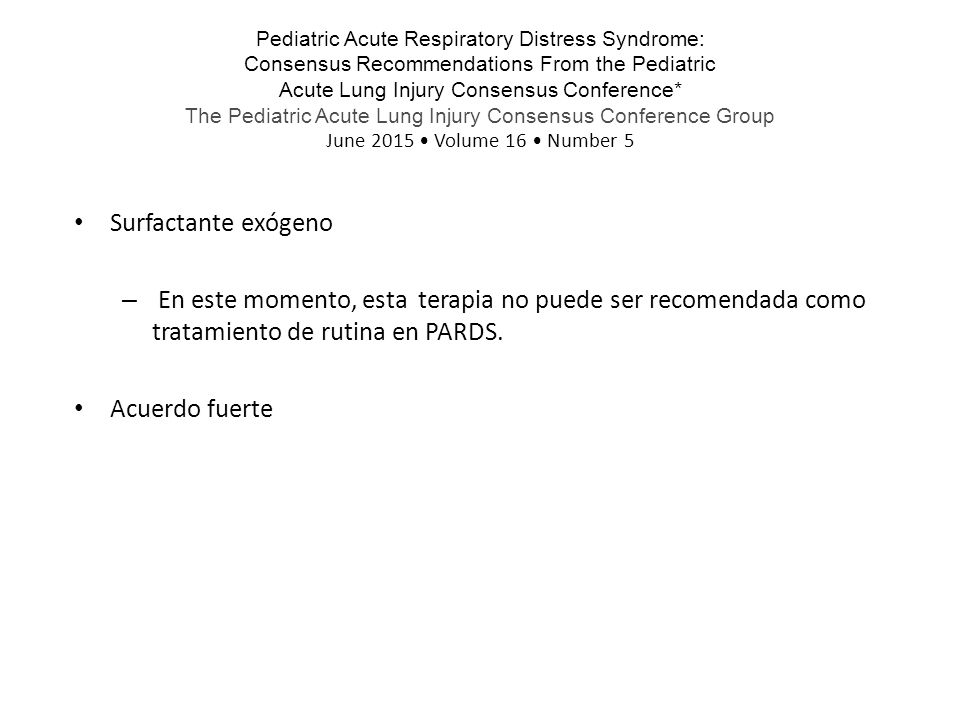 Pediatric Acute Respiratory Distress Syndrome: Consensus Recommendations From the Pediatric Acute Lung Injury Consensus Conference* The Pediatric Acute Lung Injury Consensus Conference Group June 2015 • Volume 16 • Number 5