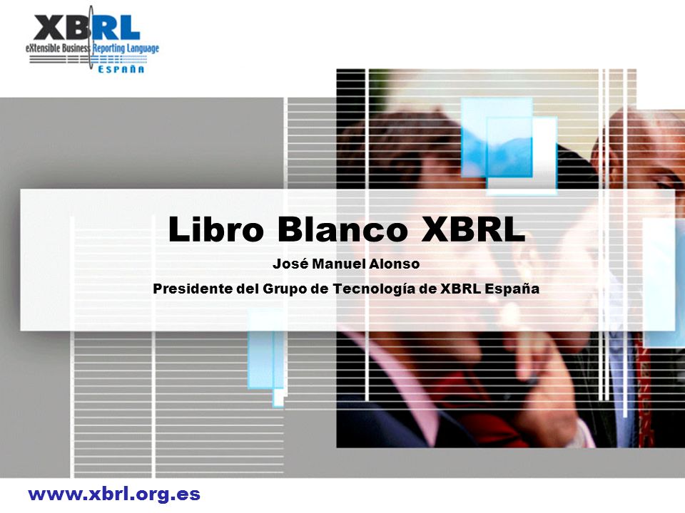 Libro Blanco XBRL José Manuel Alonso Presidente del Grupo de Tecnología de XBRL España