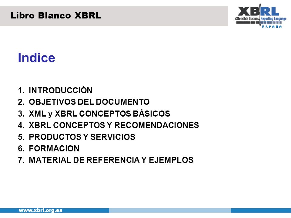 Indice Libro Blanco XBRL 1. INTRODUCCIÓN 2. OBJETIVOS DEL DOCUMENTO