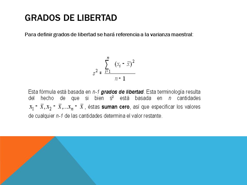 Grados de libertad Para definir grados de libertad se hará referencia a la varianza maestral: