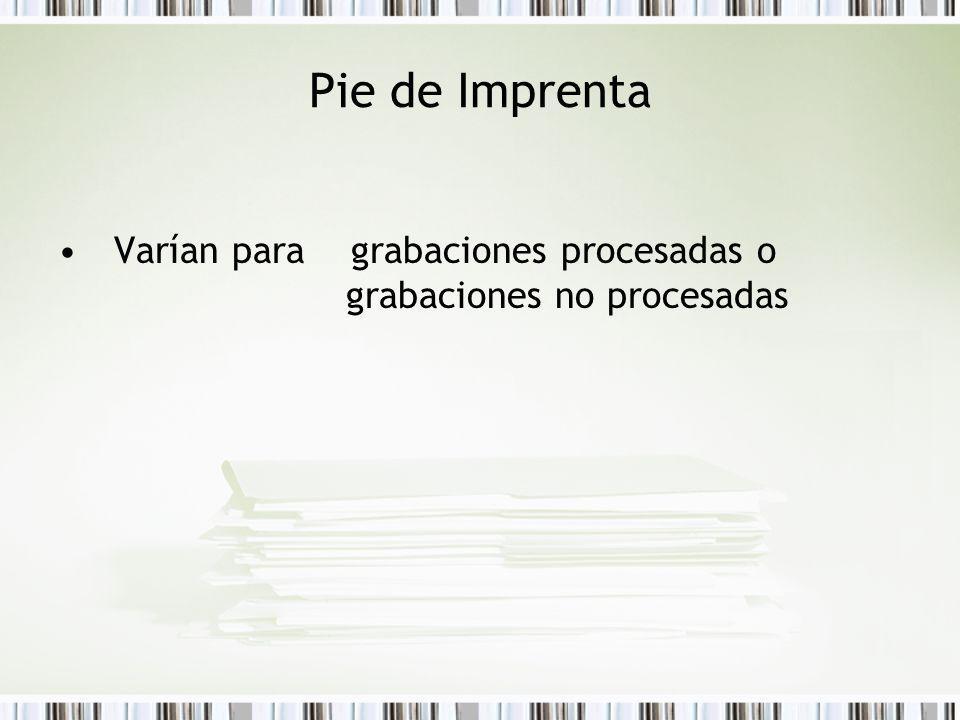 Pie de Imprenta Varían para grabaciones procesadas o grabaciones no procesadas