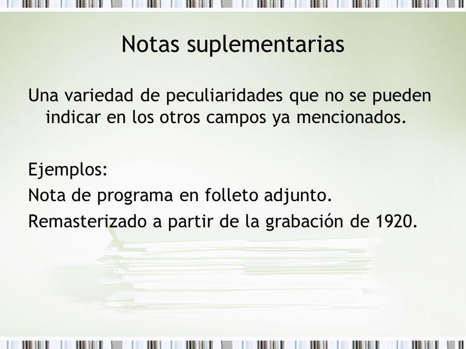 Notas suplementarias Una variedad de peculiaridades que no se pueden indicar en los otros campos ya mencionados.