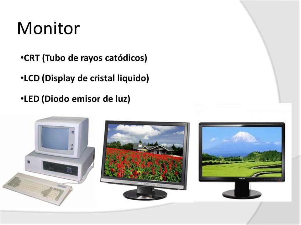 Monitor CRT (Tubo de rayos catódicos) LCD (Display de cristal liquido)