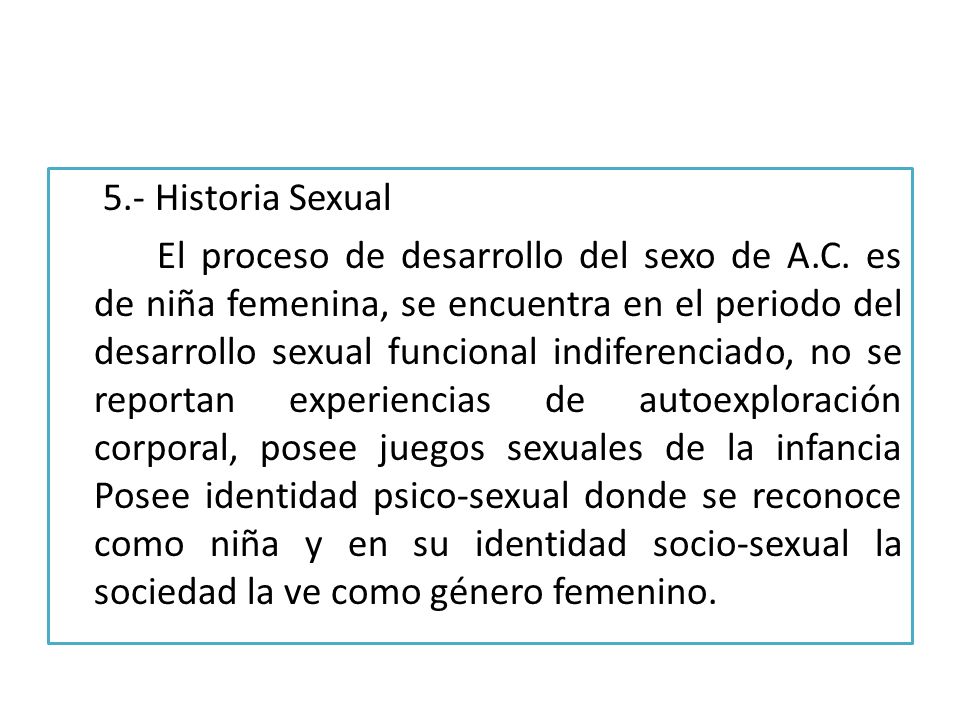 5. - Historia Sexual El proceso de desarrollo del sexo de A. C
