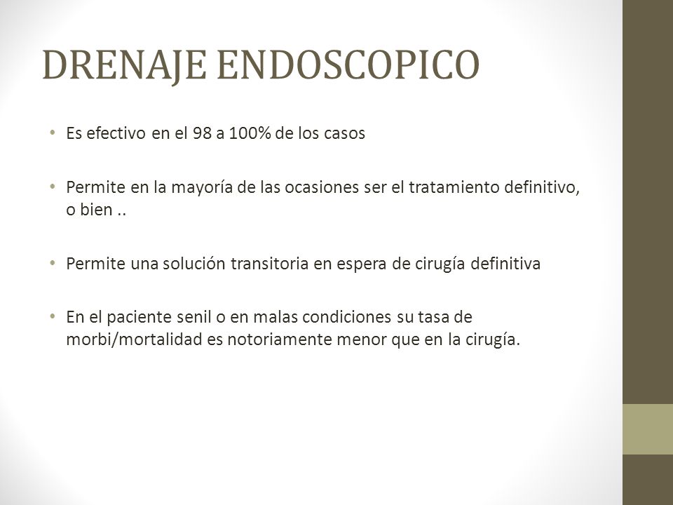 DRENAJE ENDOSCOPICO Es efectivo en el 98 a 100% de los casos