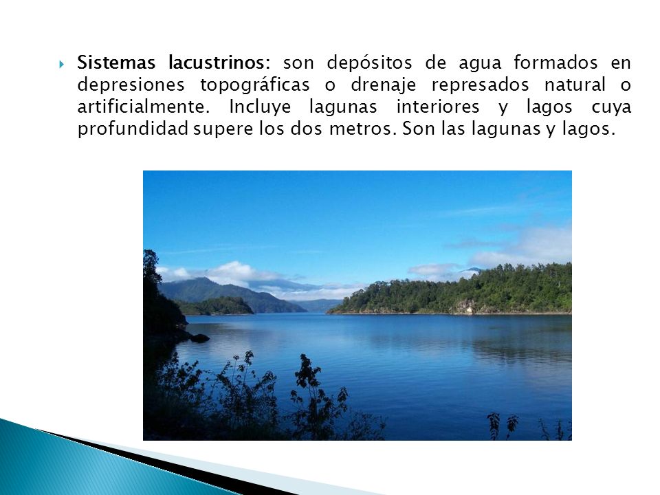 Sistemas lacustrinos: son depósitos de agua formados en depresiones topográficas o drenaje represados natural o artificialmente.