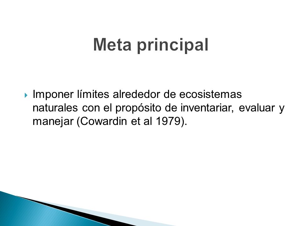Meta principal Imponer límites alrededor de ecosistemas naturales con el propósito de inventariar, evaluar y manejar (Cowardin et al 1979).