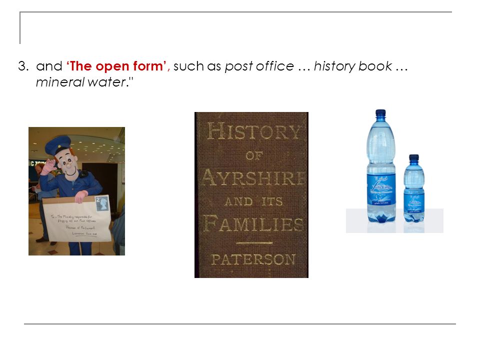 and ‘The open form’, such as post office … history book … mineral water.