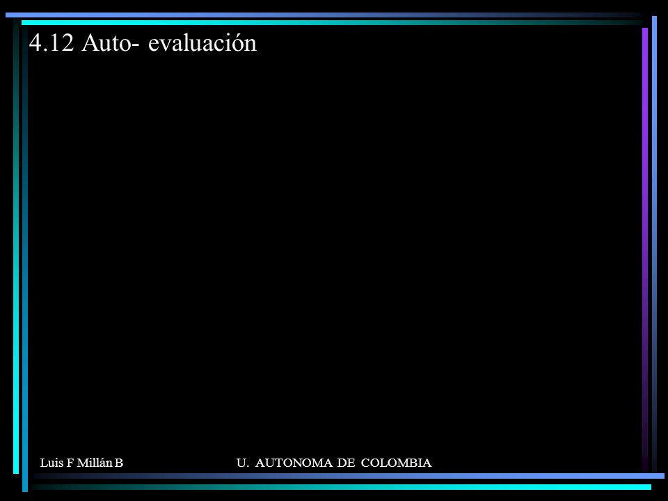 4.12 Auto- evaluación Luis F Millán B U. AUTONOMA DE COLOMBIA
