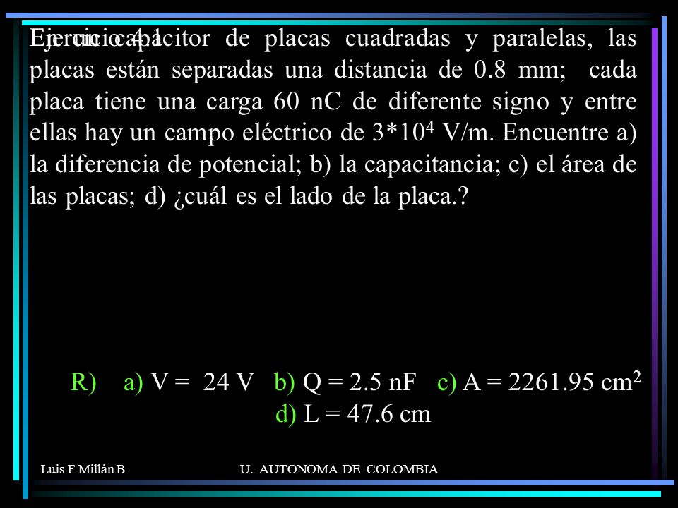 R) a) V = 24 V b) Q = 2.5 nF c) A = cm2 d) L = 47.6 cm