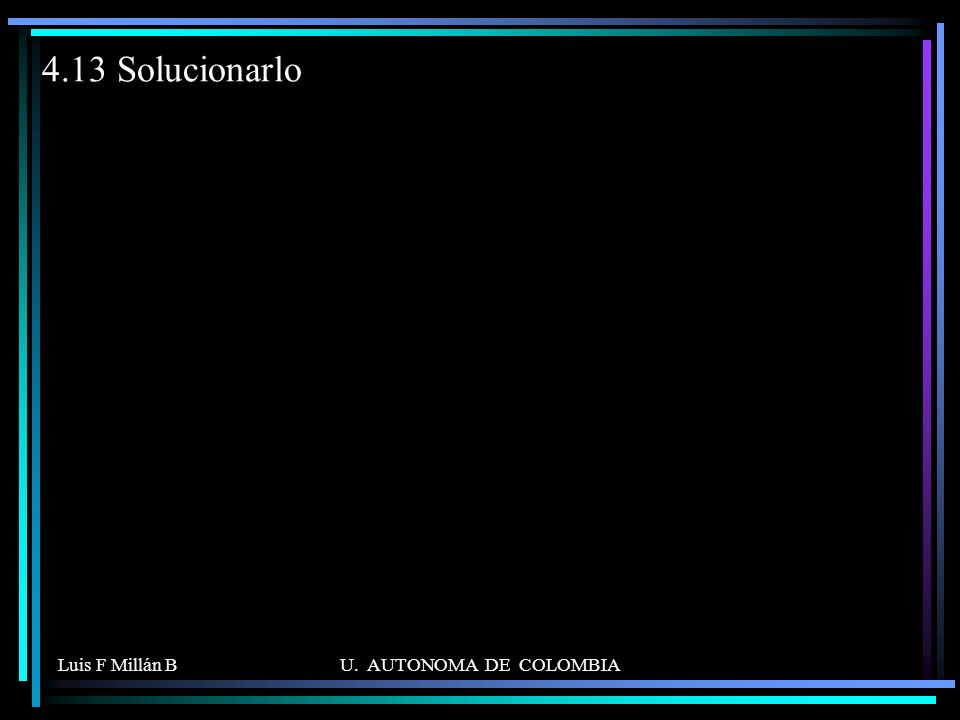 4.13 Solucionarlo Luis F Millán B U. AUTONOMA DE COLOMBIA