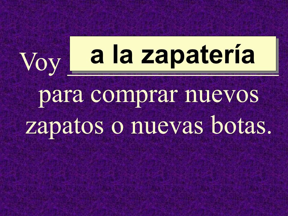 Voy ________________ para comprar nuevos zapatos o nuevas botas.