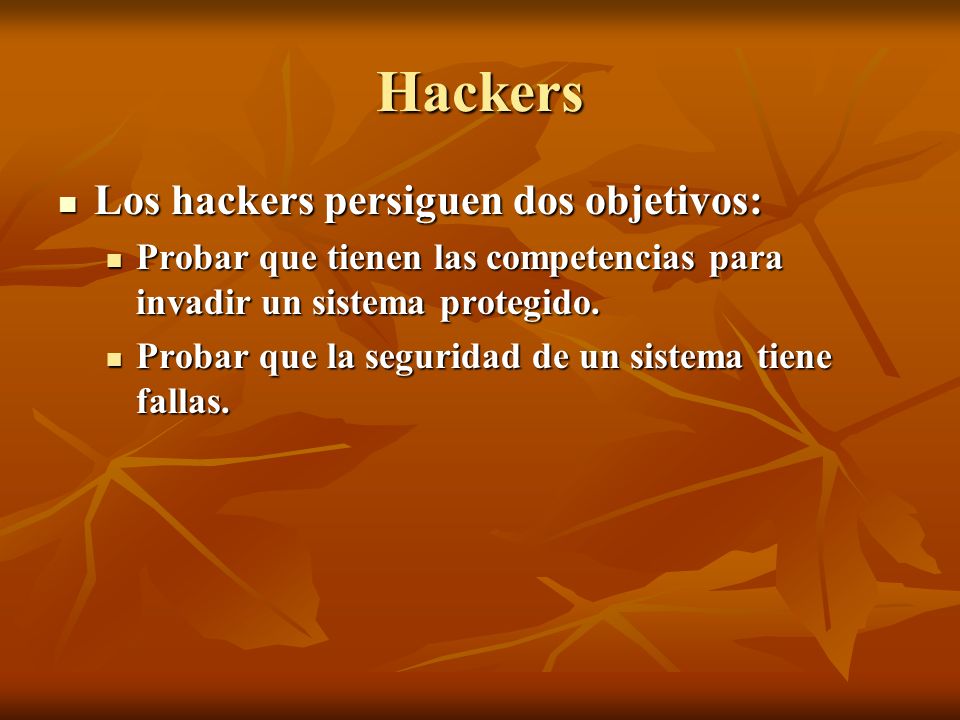 Hackers Los hackers persiguen dos objetivos: