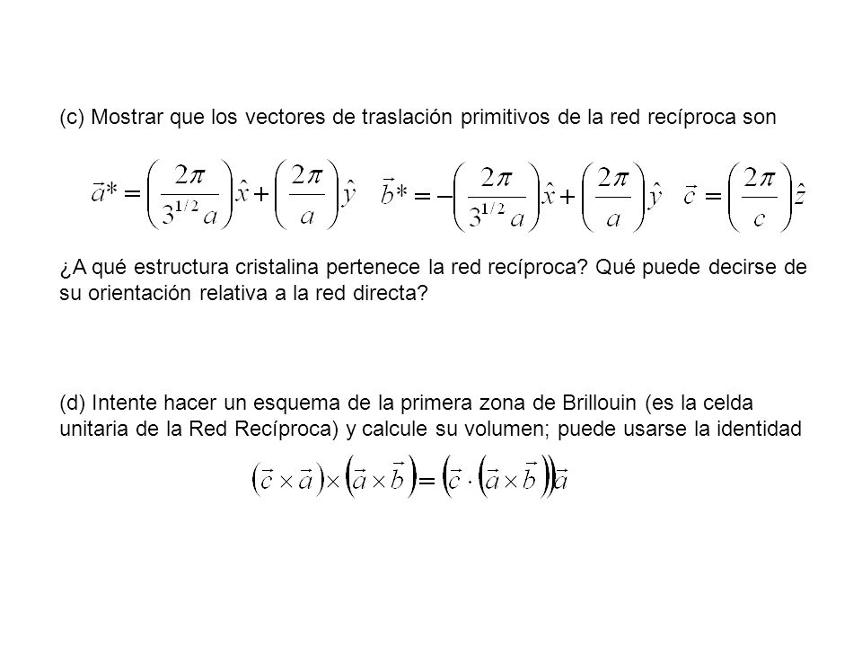 (c) Mostrar que los vectores de traslación primitivos de la red recíproca son