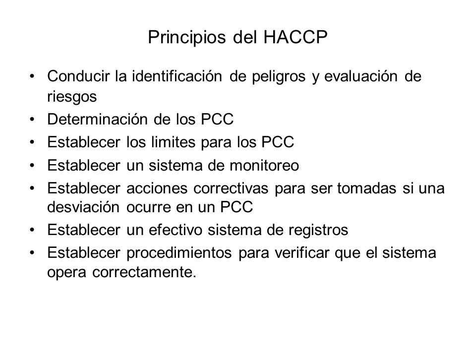Principios del HACCP Conducir la identificación de peligros y evaluación de riesgos. Determinación de los PCC.