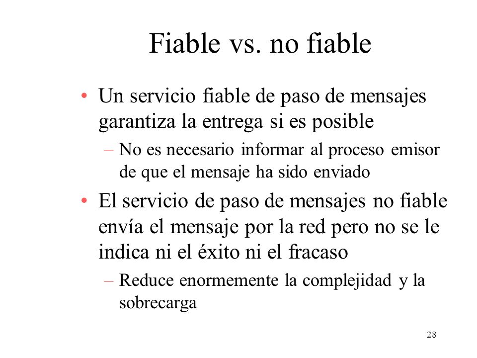 Fiable vs. no fiable Un servicio fiable de paso de mensajes garantiza la entrega si es posible.