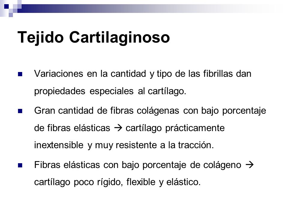Tejido Cartilaginoso Variaciones en la cantidad y tipo de las fibrillas dan propiedades especiales al cartílago.