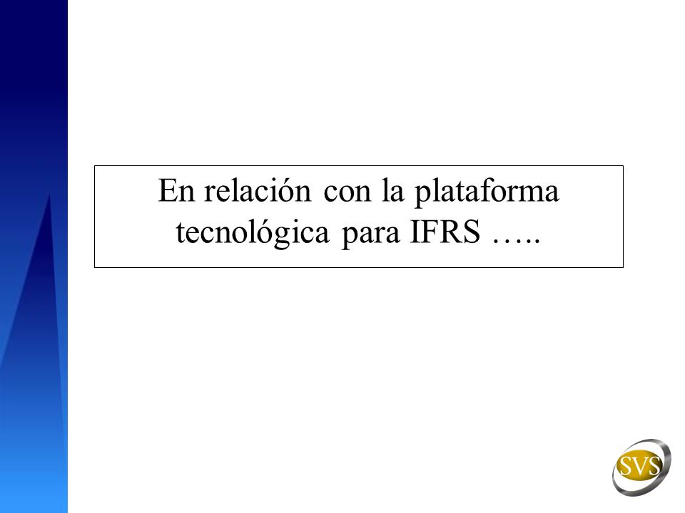En relación con la plataforma tecnológica para IFRS …..