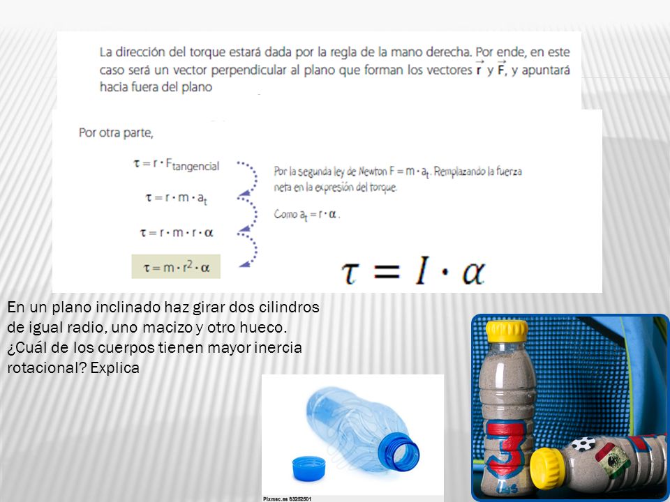En un plano inclinado haz girar dos cilindros de igual radio, uno macizo y otro hueco.