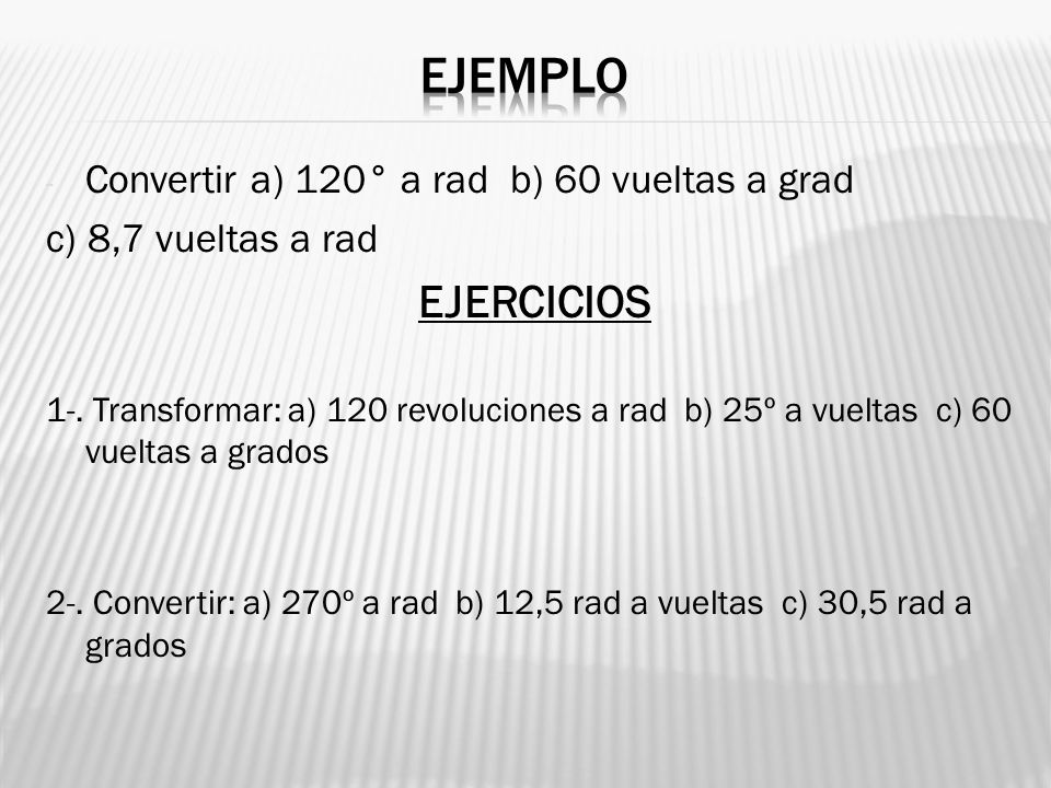ejemplo EJERCICIOS Convertir a) 120° a rad b) 60 vueltas a grad