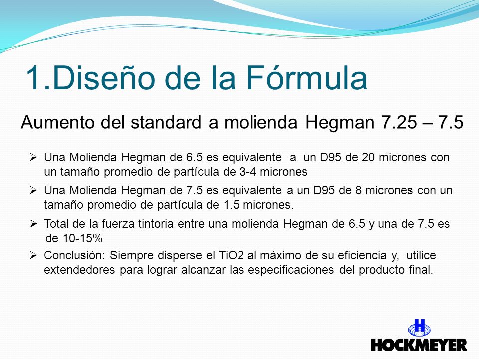 1.Diseño de la Fórmula Aumento del standard a molienda Hegman 7.25 – 7.5.
