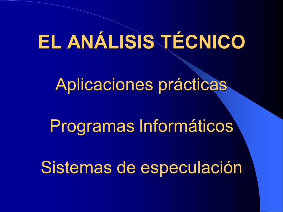 EL ANÁLISIS TÉCNICO Aplicaciones prácticas Programas Informáticos Sistemas de especulación