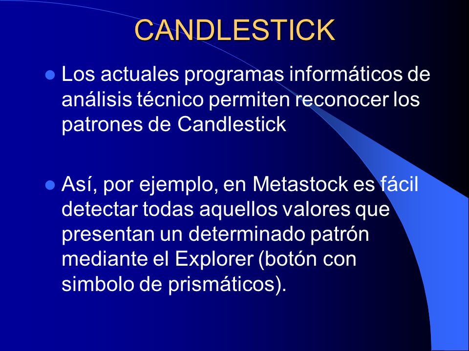 CANDLESTICK Los actuales programas informáticos de análisis técnico permiten reconocer los patrones de Candlestick.