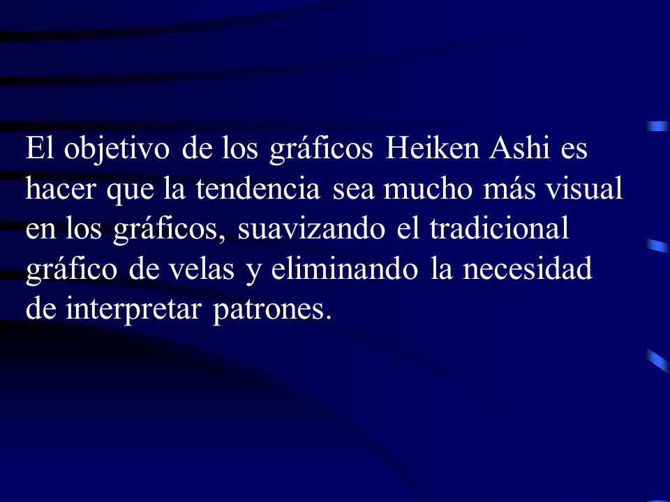 El objetivo de los gráficos Heiken Ashi es hacer que la tendencia sea mucho más visual en los gráficos, suavizando el tradicional gráfico de velas y eliminando la necesidad de interpretar patrones.