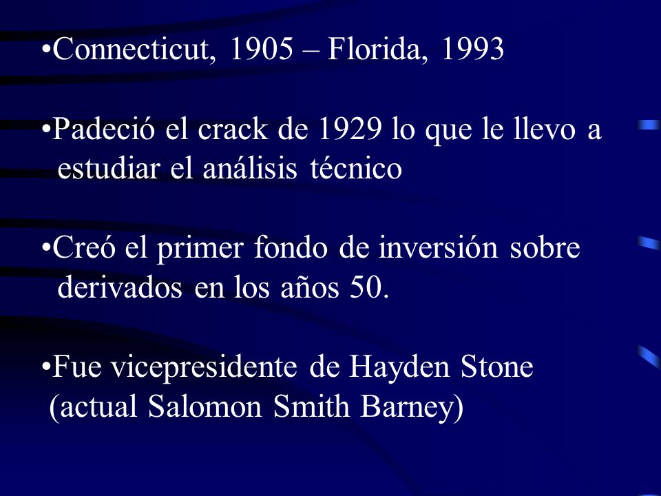 Connecticut, 1905 – Florida, 1993 Padeció el crack de 1929 lo que le llevo a. estudiar el análisis técnico.