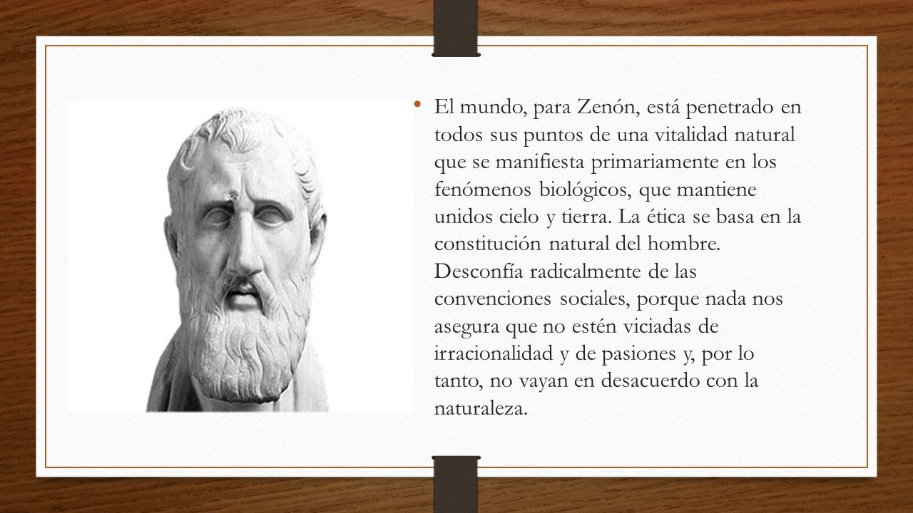 El mundo, para Zenón, está penetrado en todos sus puntos de una vitalidad natural que se manifiesta primariamente en los fenómenos biológicos, que mantiene unidos cielo y tierra.