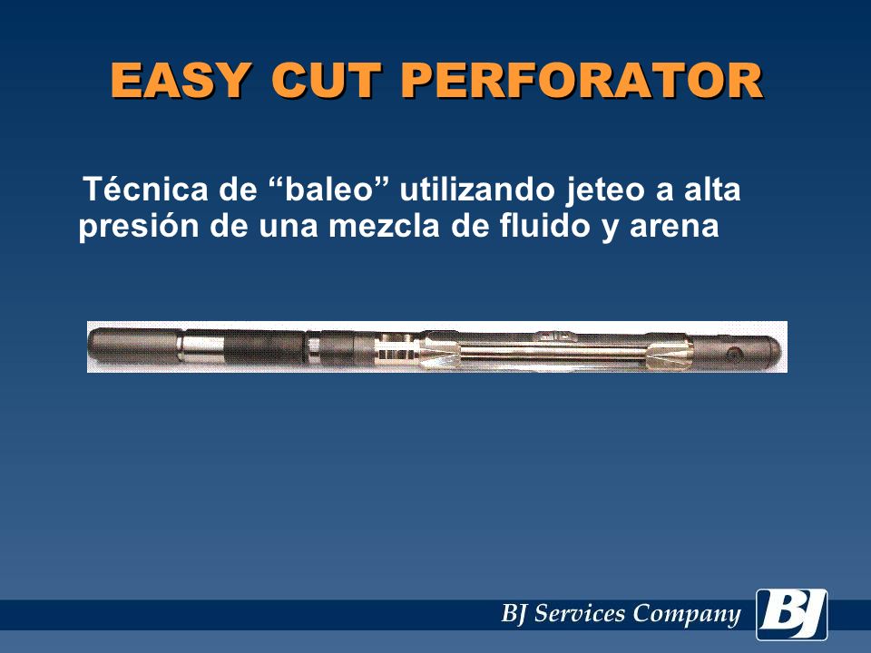 EASY CUT PERFORATOR Técnica de baleo utilizando jeteo a alta presión de una mezcla de fluido y arena.