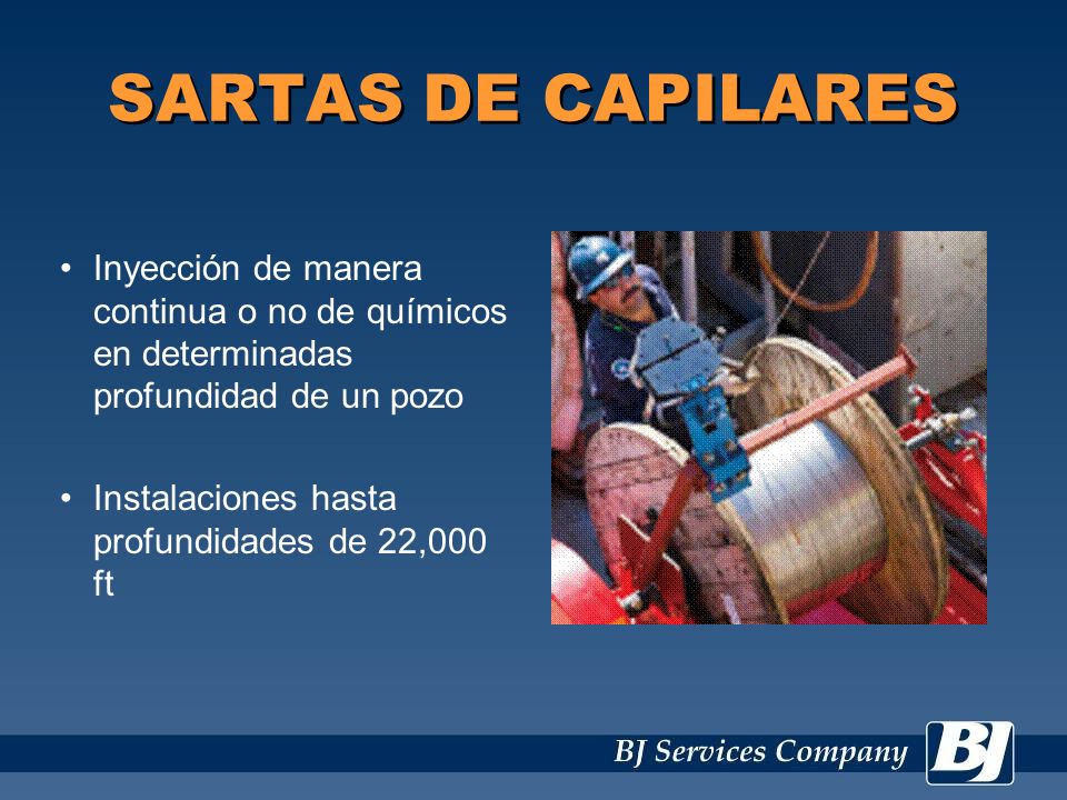 SARTAS DE CAPILARES Inyección de manera continua o no de químicos en determinadas profundidad de un pozo.