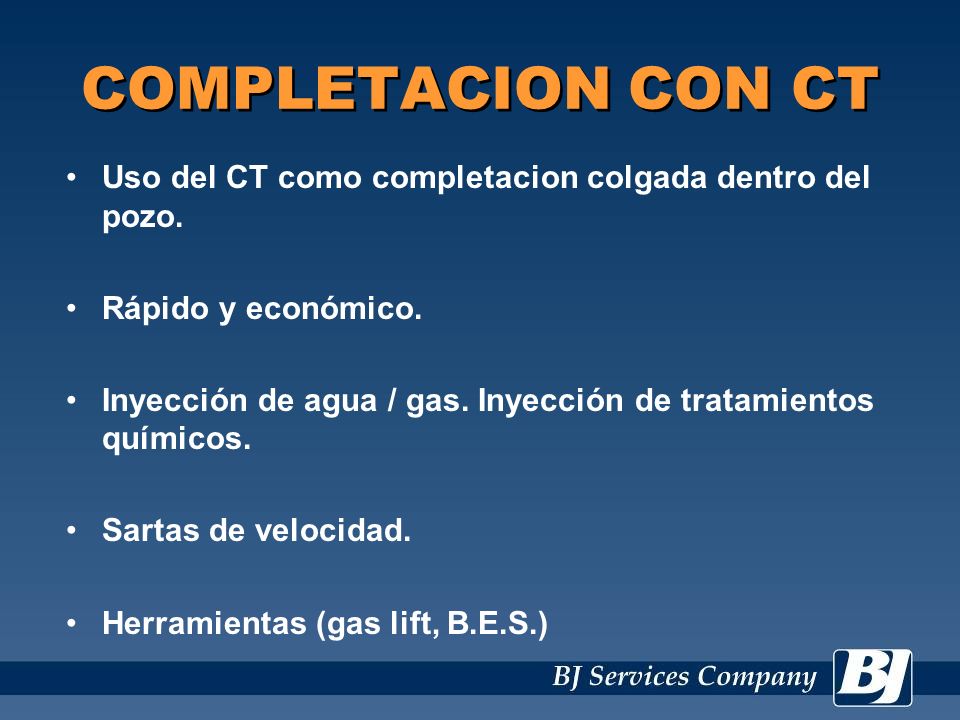 COMPLETACION CON CT Uso del CT como completacion colgada dentro del pozo. Rápido y económico.