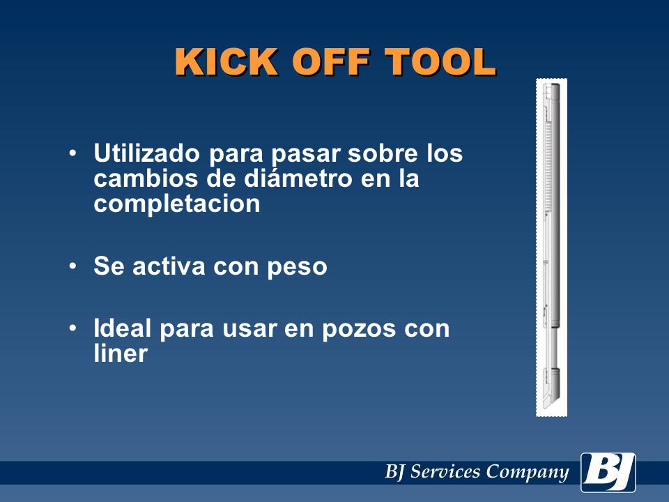 KICK OFF TOOL Utilizado para pasar sobre los cambios de diámetro en la completacion. Se activa con peso.