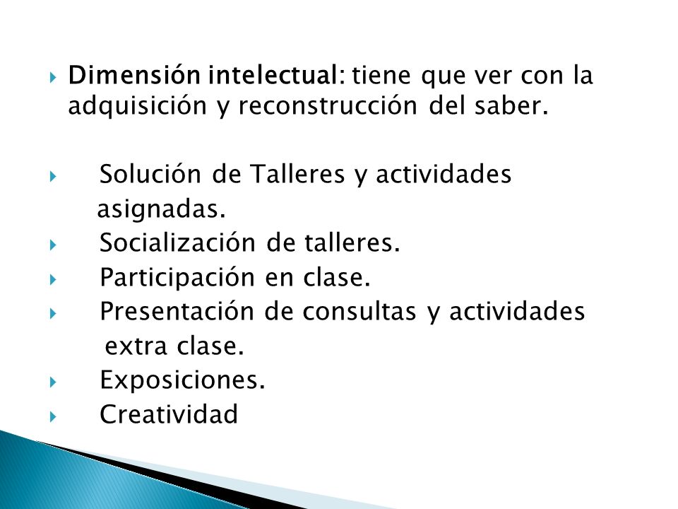 Dimensión intelectual: tiene que ver con la adquisición y reconstrucción del saber.