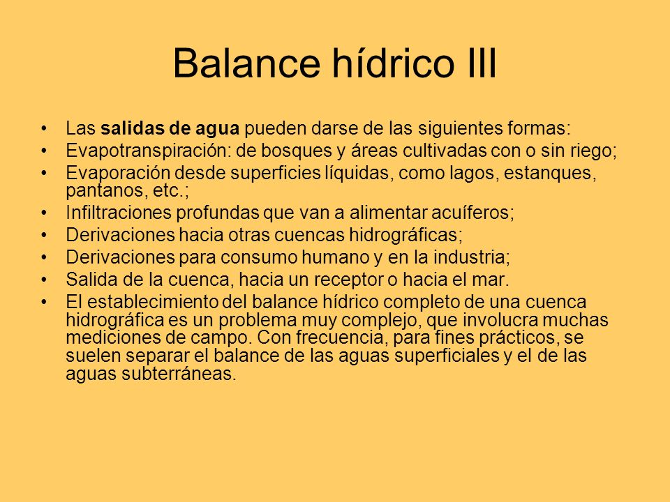 Balance hídrico III Las salidas de agua pueden darse de las siguientes formas: Evapotranspiración: de bosques y áreas cultivadas con o sin riego;
