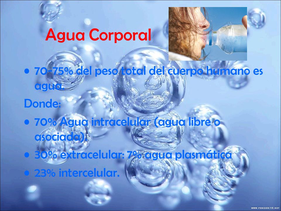 Agua Corporal 70-75% del peso total del cuerpo humano es agua. Donde: